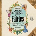 The Modern Witchcraft Guide to Fairies: Your Complete Guide to the Magick of the Fae - Skye Alexander