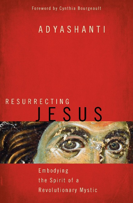 Resurrecting Jesus - Adyashanti