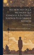 Cover-Bild zum Titel 'Recherches De La Méthode Qui Conduit À La Vérité Sur Nos Plus Grands Intérêts: Avec Quelques Applications Et Quelques Exemples...' von 'Charles Secrétan (Philosophe)'