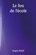 Cover-Bild zum Titel 'Le fou de l'école' von 'Angela Brésil'