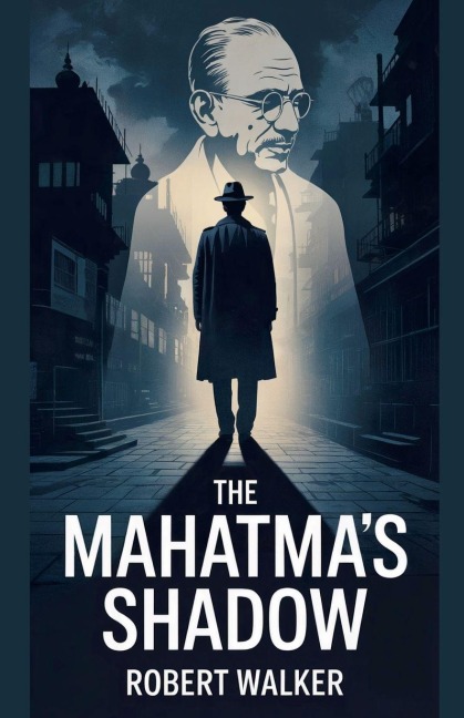 The Mahatma's Shadow - Robert Walker