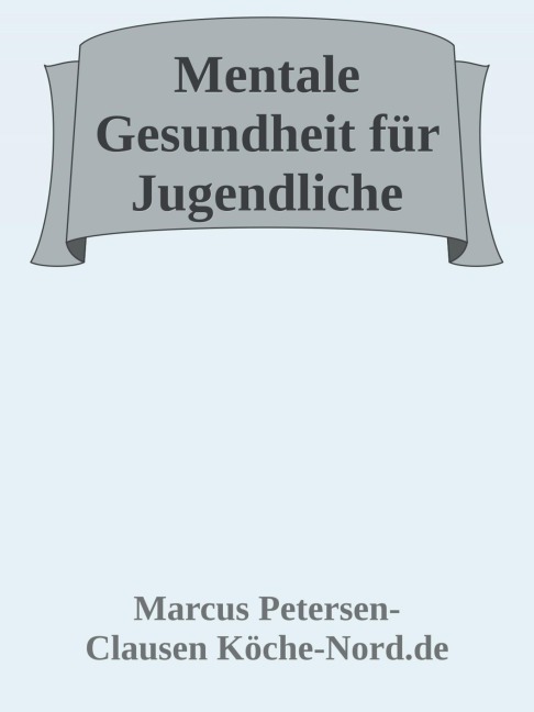 Mentale Gesundheit für Jugendliche - In leichter Sprache - Marcus PC Petersen - Clausen