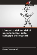 Cover-Bild zum Titel 'L'impatto dei servizi di un incubatore sullo sviluppo dei locatari' von 'Kimon Tousmanof'