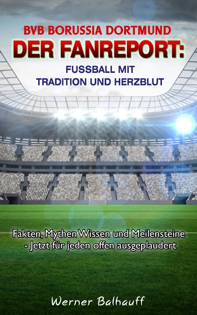 BVB Borussia Dortmund - Von Tradition und Herzblut für den Fußball - Werner Balhauff