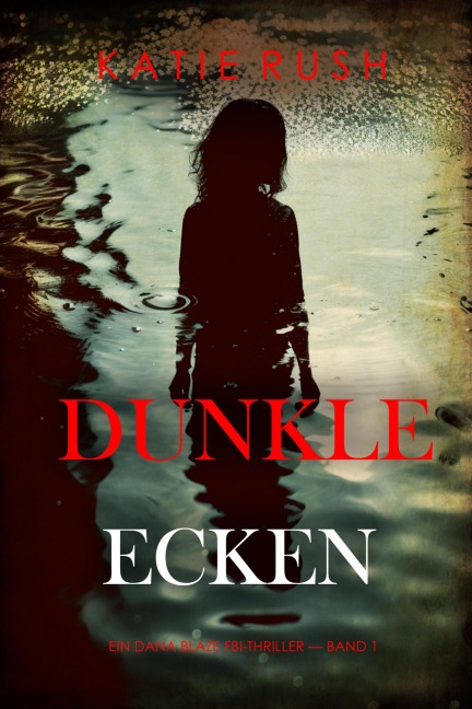 Dunkle Ecken (Ein Dana Blaze FBI-Thriller - Band 1) - Katie Rush