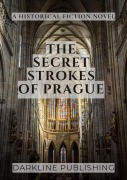 The Secret Strokes of Prague: a Historical Medieval Fiction Novel - DarkLine Publishing