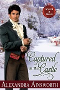 Cover-Bild zum Titel 'Captured at the Castle (Scandal in Sussex, #2)' von 'Alexandra Ainsworth'
