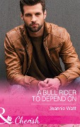 A Bull Rider To Depend On (Mills & Boon Cherish) (Montana Bull Riders, Book 3) - Jeannie Watt
