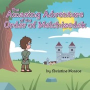 Cover-Bild zum Titel 'The Amazing Adventure of the Order of Melchizedek' von 'Christine Monroe'