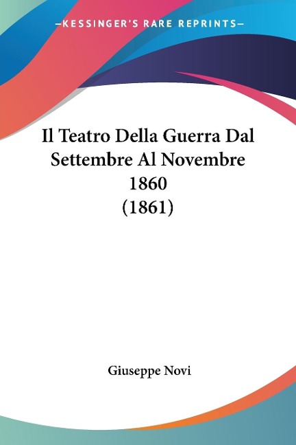 Il Teatro Della Guerra Dal Settembre Al Novembre 1860 (1861) - Giuseppe Novi