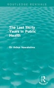 Cover-Bild zum Titel 'The Last Thirty Years in Public Health (Routledge Revivals)' von 'Arthur Newsholme'
