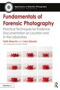 Fundamentals of Forensic Photography - Keith Mancini, John Sidoriak