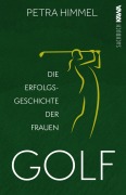 Cover-Bild zum Titel 'Golf - Die Erfolgsgeschichte der Frauen' von 'Petra Himmel'