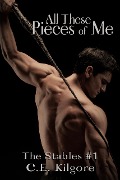 All These Pieces of Me (The Stables, #1) - C. E. Kilgore