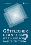 Cover-Bild zum Titel 'Göttlicher Plan! Und was habe ich damit zu tun?' von 'Heiko Wenner'
