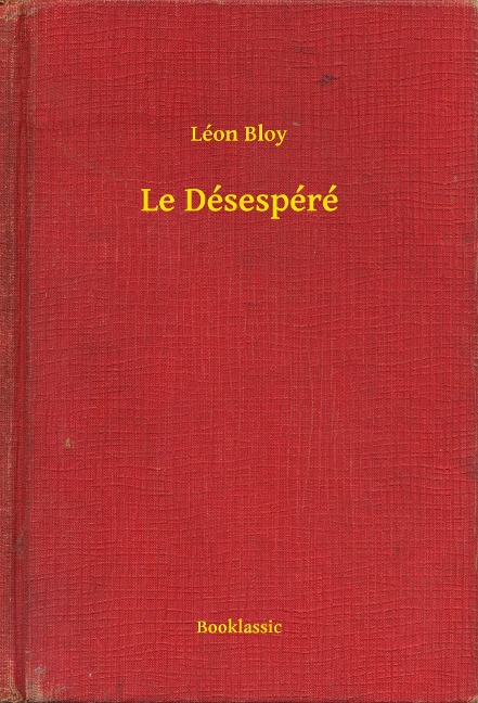Le Désespéré - Léon Bloy