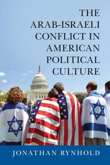 The Arab-Israeli Conflict in American Political Culture - Jonathan Rynhold