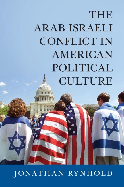 The Arab-Israeli Conflict in American Political Culture - Jonathan Rynhold