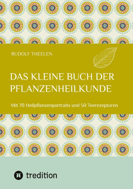 Das kleine Buch der Pflanzenheilkunde - Rudolf Theelen