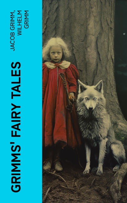Grimms' Fairy Tales - Jacob Grimm, Wilhelm Grimm