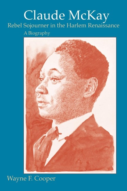 Claude McKay, Rebel Sojourner in the Harlem Renaissance - Wayne F Cooper