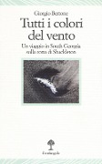 Cover-Bild zum Titel 'Tutti i colori del vento. Un viaggio in South Georgia sulla rotta di Shackleton' von 'Giorgio Bertone'