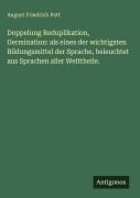 Cover-Bild zum Titel 'Doppelung Reduplikation, Germination: als eines der wichtigsten Bildungsmittel der Sprache, beleuchtet aus Sprachen aller Welttheile.' von 'August Friedrich Pott'