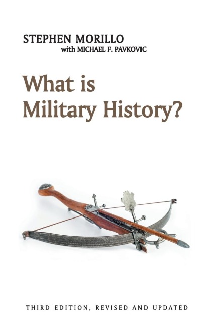 What Is Military History? - Stephen Morillo