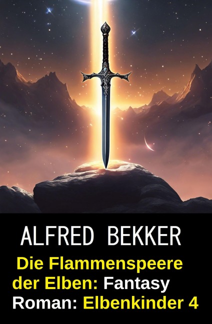 Die Flammenspeere der Elben: Fantasy Roman: Elbenkinder 4 - Alfred Bekker