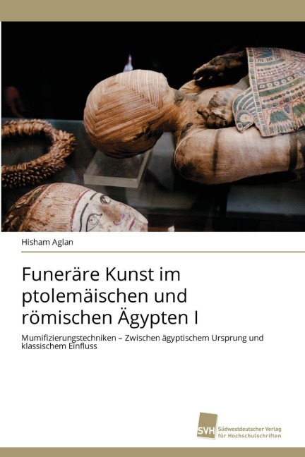Funeräre Kunst im ptolemäischen und römischen Ägypten I - Hisham Aglan