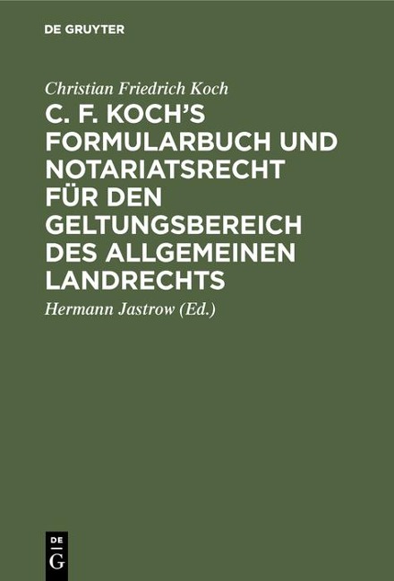 C. F. Koch's Formularbuch und Notariatsrecht für den Geltungsbereich des Allgemeinen Landrechts - Christian Friedrich Koch