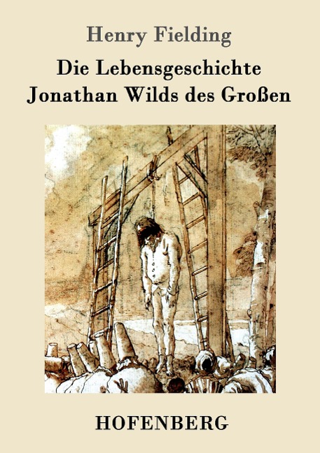 Die Lebensgeschichte Jonathan Wilds des Großen - Henry Fielding