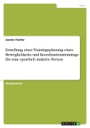 Erstellung einer Trainingsplanung eines Beweglichkeits- und Koordinationstrainings für eine sportlich inaktive Person - Jasmin Fiedler