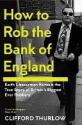 How to Rob the Bank of England - Keith Cheeseman, Clifford Thurlow