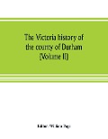 The Victoria history of the county of Durham (Volume II) - 