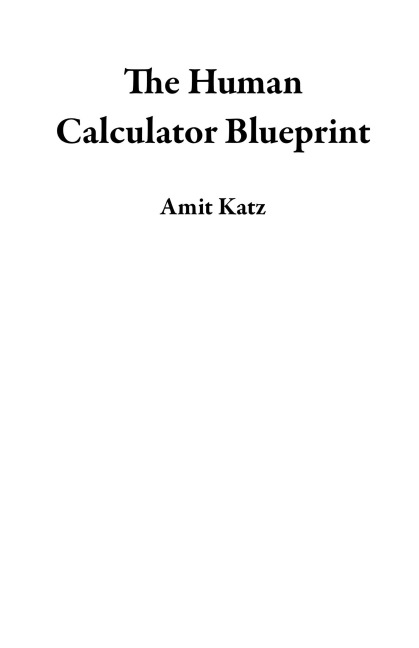 The Human Calculator Blueprint - Amit Katz
