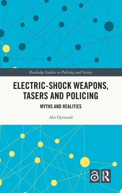 Electric-Shock Weapons, Tasers and Policing - Abi Dymond