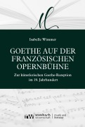 Cover-Bild zum Titel 'Goethe auf der französischen Opernbühne' von 'Isabelle Wimmer'