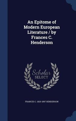 An Epitome of Modern European Literature / by Frances C. Henderson - Frances C. Henderson