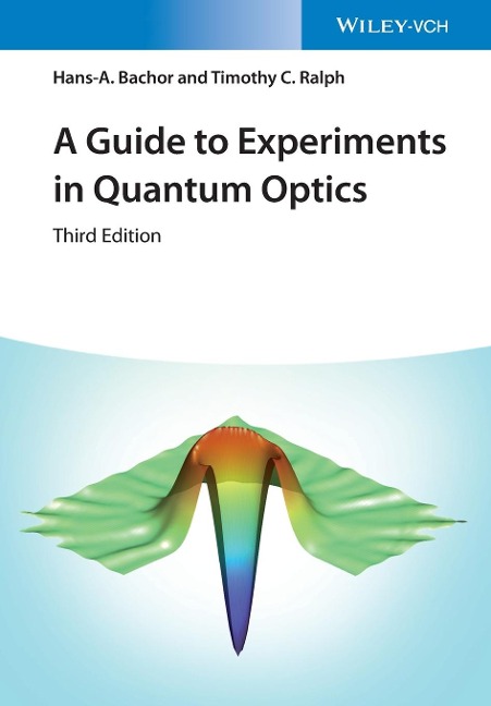A Guide to Experiments in Quantum Optics - Hans-Albert Bachor, Timothy C. Ralph