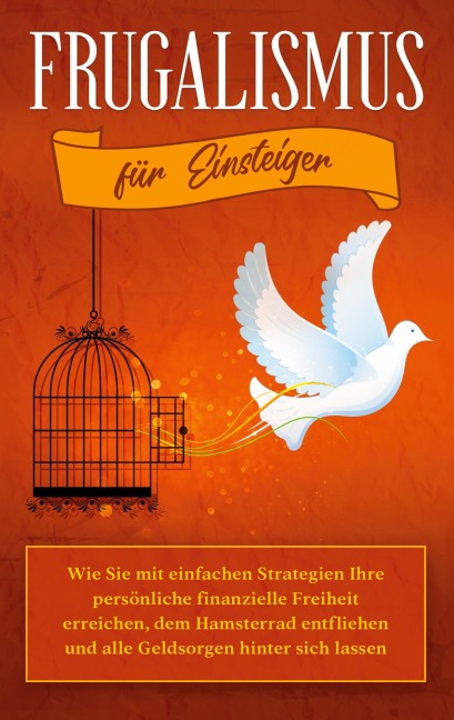 Frugalismus für Einsteiger: Wie Sie mit einfachen Strategien Ihre persönliche finanzielle Freiheit erreichen, dem Hamsterrad entfliehen und alle Geldsorgen hinter sich lassen - Annika Reinmann