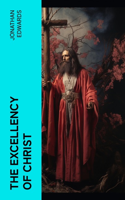 The Excellency of Christ - Jonathan Edwards