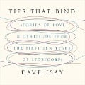 Ties That Bind: Stories of Love and Gratitude from the First Ten Years of Storycorps - Dave Isay, David Isay