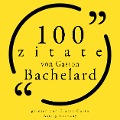 100 Zitate von Gaston Bachelard - Gaston Bachelard