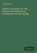 Cover-Bild zum Titel 'Deutsche Geschichte vom Tode Friedrichs des Großen bis zur Gründung des deutschen Bundes' von 'Ludwig Häusser'