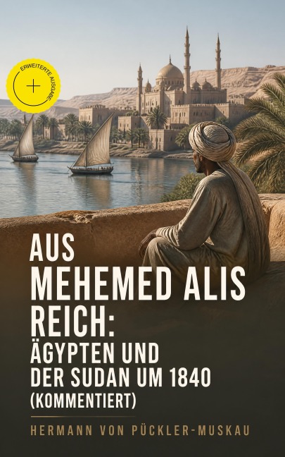 Aus Mehemed Alis Reich: Ägypten und der Sudan um 1840 (Kommentiert) - Hermann von Pückler-Muskau