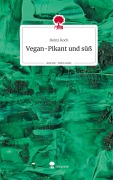 Cover-Bild zum Titel 'Vegan-Pikant und süß. Life is a Story - story.one' von 'Heinz Koch'