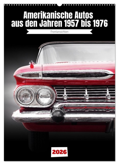 Amerikanische Autos aus den Jahren 1957 bis 1976 Frontansichten (Wandkalender 2026 DIN A2 hoch), CALVENDO Monatskalender - Beate Gube