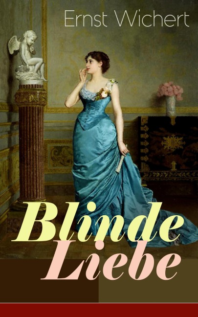 Blinde Liebe - Ernst Wichert