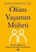 Ölüm Yasamin Mührü;Bir Ölüm Eslikcisinin Kayip Ve Yas Üzerine Deneyimleri - Berna Köker Poljak